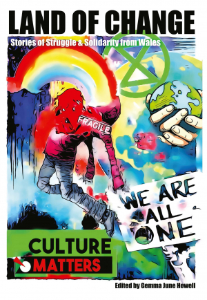 We Are All One: Review of &#039;Land of Change: Stories of Struggle and Solidarity from Wales&#039;