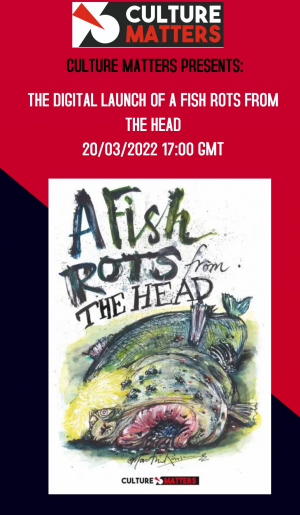 Culture Matters presents: A Fish Rots From The Head